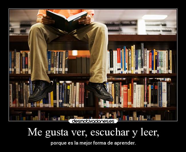 Me gusta ver, escuchar y leer, - 