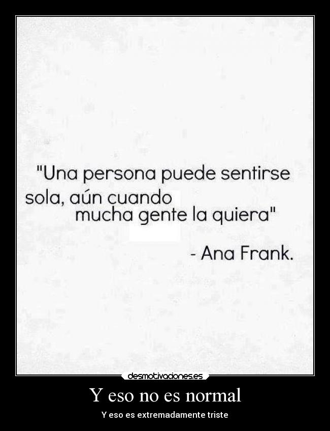 Y eso no es normal - Y eso es extremadamente triste