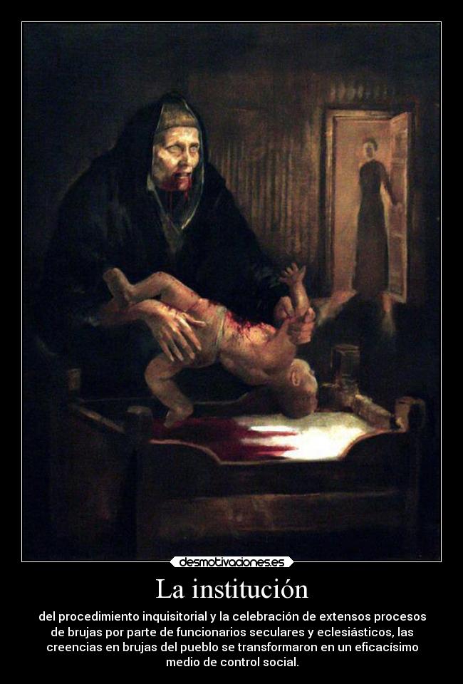 La institución - del procedimiento inquisitorial y la celebración de extensos procesos
de brujas por parte de funcionarios seculares y eclesiásticos, las
creencias en brujas del pueblo se transformaron en un eficacísimo
medio de control social.