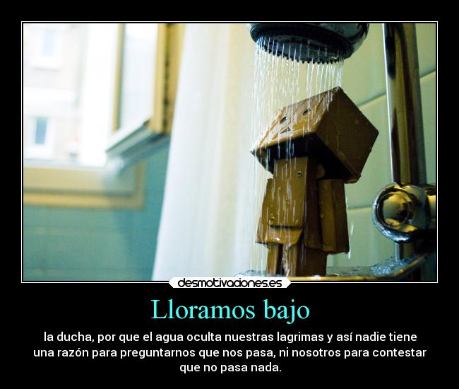 carteles llorar balo ducha lagrimas pasa preguntar razon ocultar agua desmotivaciones