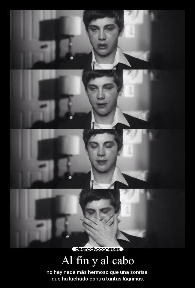 Al fin y al cabo - no hay nada más hermoso que una sonrisa
que ha luchado contra tantas lágrimas.