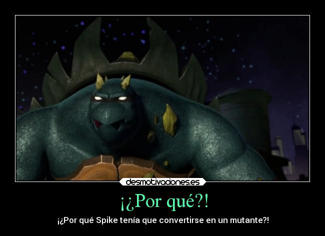 carteles llorar tmnt tortugas ninjas spike slash devilbrigade nick nickelodeon mutante porque pregunta desmotivaciones