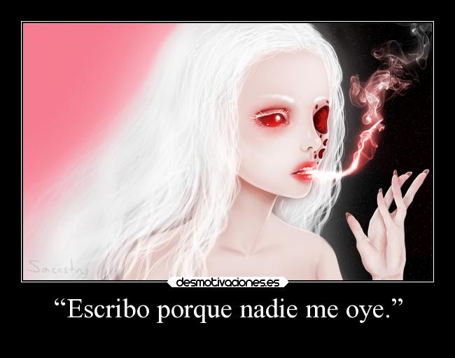 “Escribo porque nadie me oye.” - 