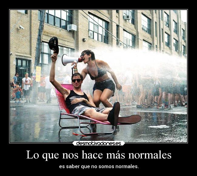 Lo que nos hace más normales -
