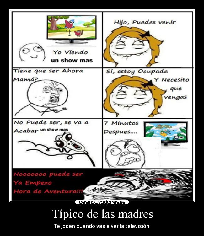 Típico de las madres - Te joden cuando vas a ver la televisión.