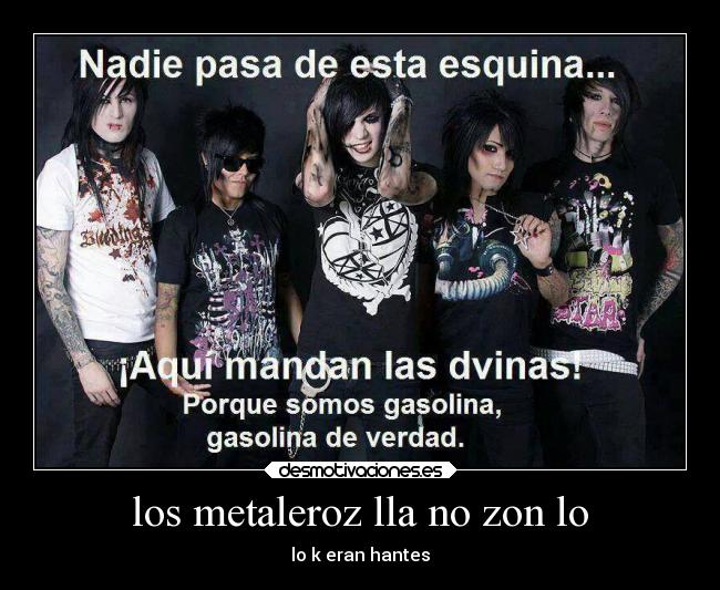 los metaleroz lla no zon lo - lo k eran hantes