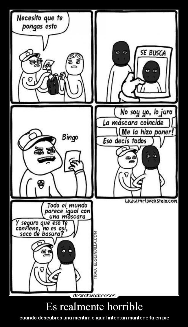 Es realmente horrible - cuando descubres una mentira e igual intentan mantenerla en pie