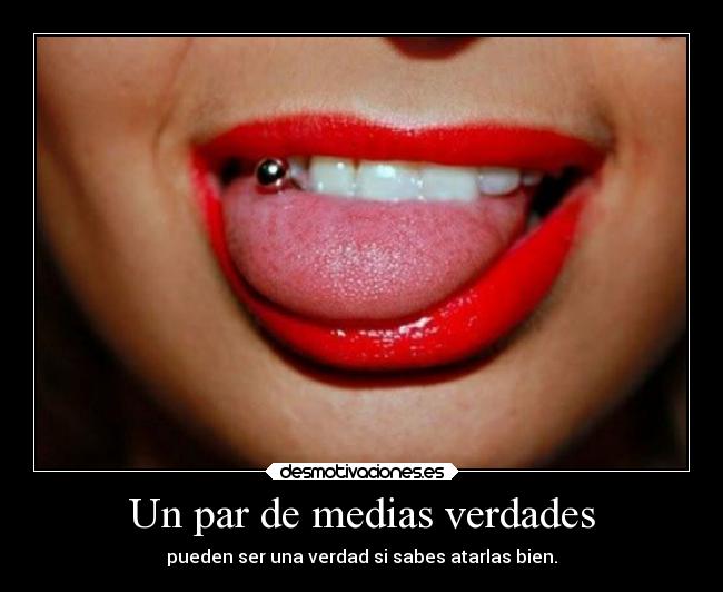 Un par de medias verdades - pueden ser una verdad si sabes atarlas bien.