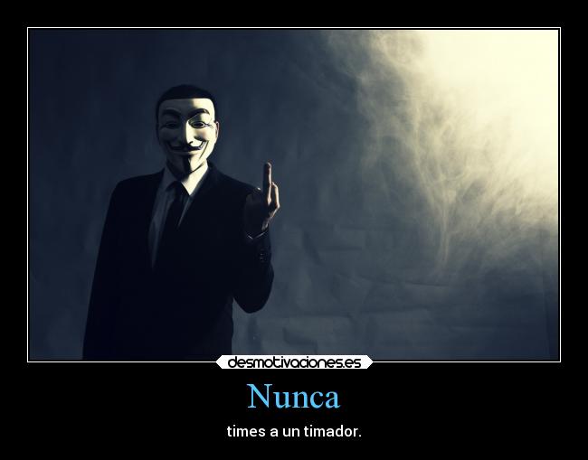 Nunca - times a un timador.