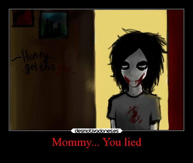 Mommy... You lied - 