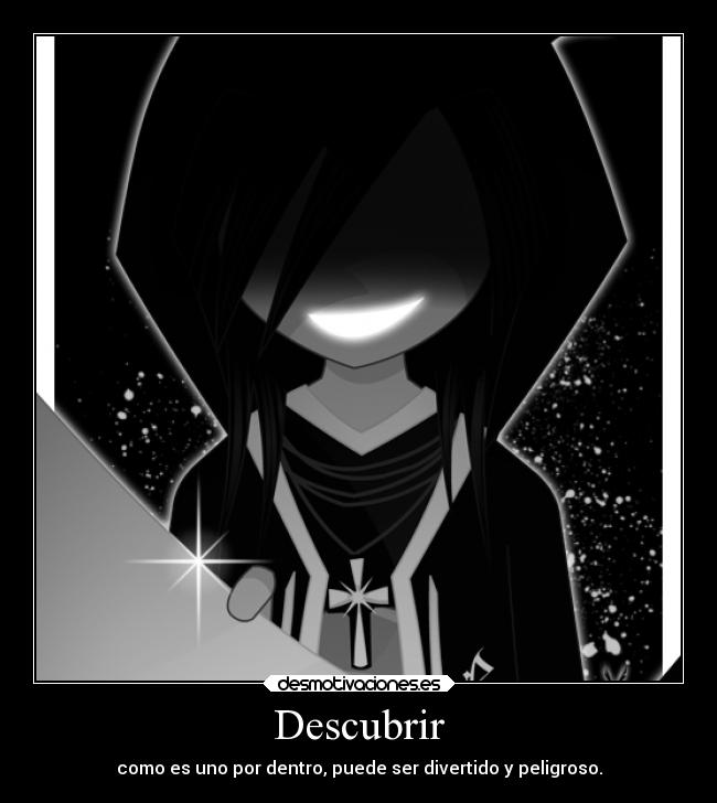 Descubrir - como es uno por dentro, puede ser divertido y peligroso.