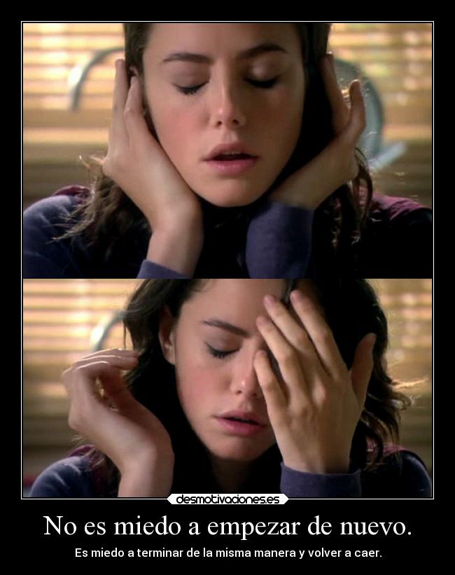 No es miedo a empezar de nuevo. - 