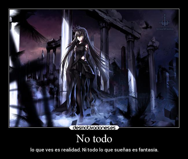 No todo - lo que ves es realidad. Ni todo lo que sueñas es fantasía.