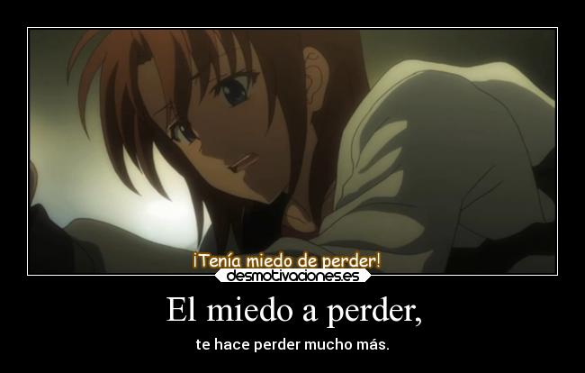El miedo a perder, - te hace perder mucho más.