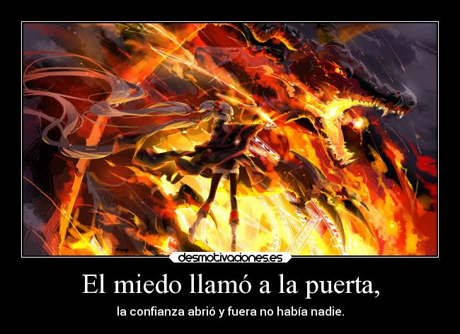 El miedo llamó a la puerta, - la confianza abrió y fuera no había nadie.