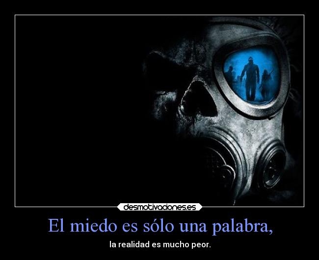 El miedo es sólo una palabra, -