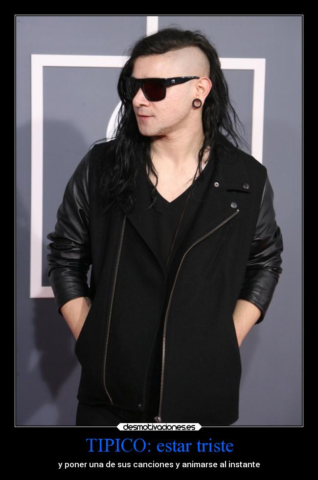 TIPICO: estar triste - y poner una de sus canciones y animarse al instante