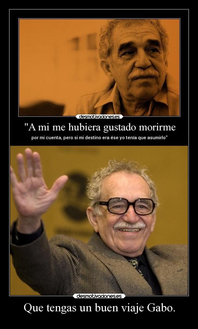 Que tengas un buen viaje Gabo. -