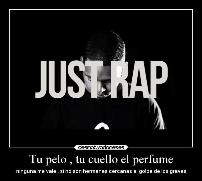 Tu pelo , tu cuello el perfume - ninguna me vale , si no son hermanas cercanas al golpe de los graves