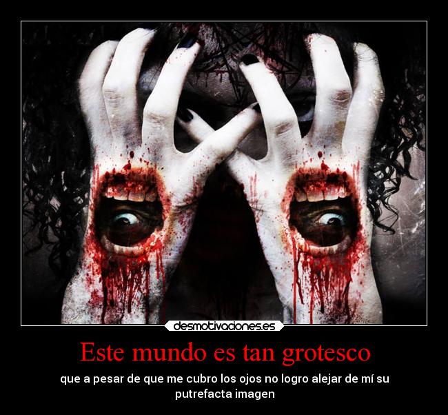 Este mundo es tan grotesco -