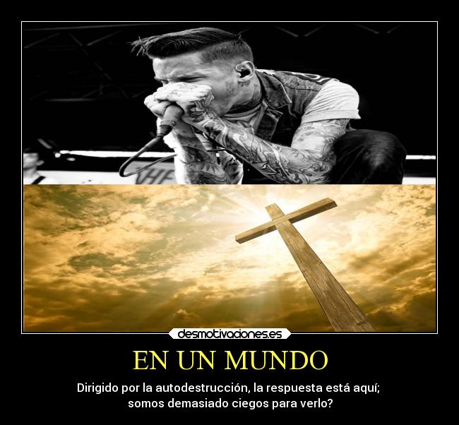 EN UN MUNDO - Dirigido por la autodestrucción, la respuesta está aquí;
somos demasiado ciegos para verlo?