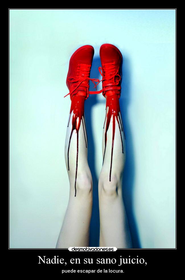 Nadie, en su sano juicio, -