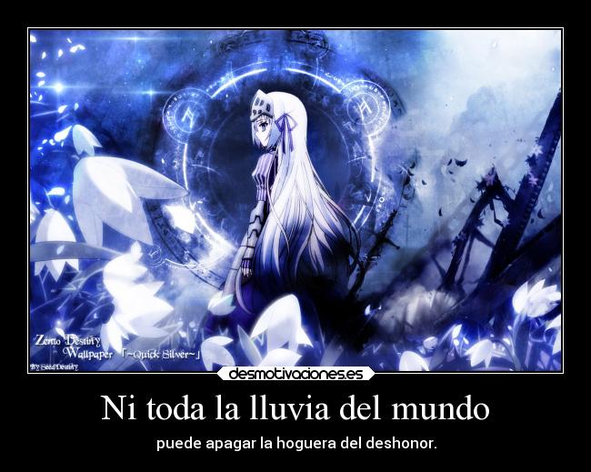 Ni toda la lluvia del mundo - puede apagar la hoguera del deshonor.