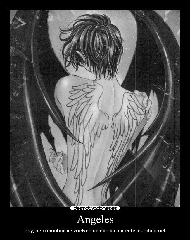 Angeles - hay, pero muchos se vuelven demonios por este mundo cruel.