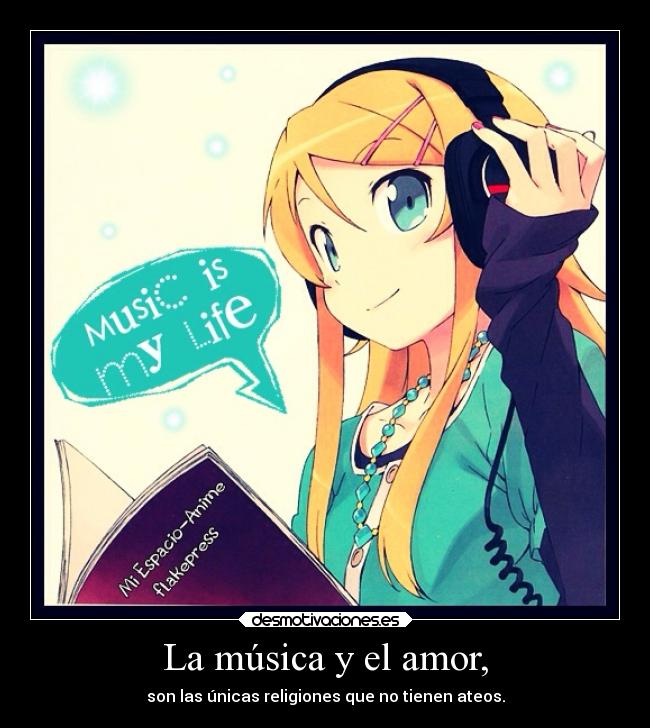 La música y el amor, - son las únicas religiones que no tienen ateos.