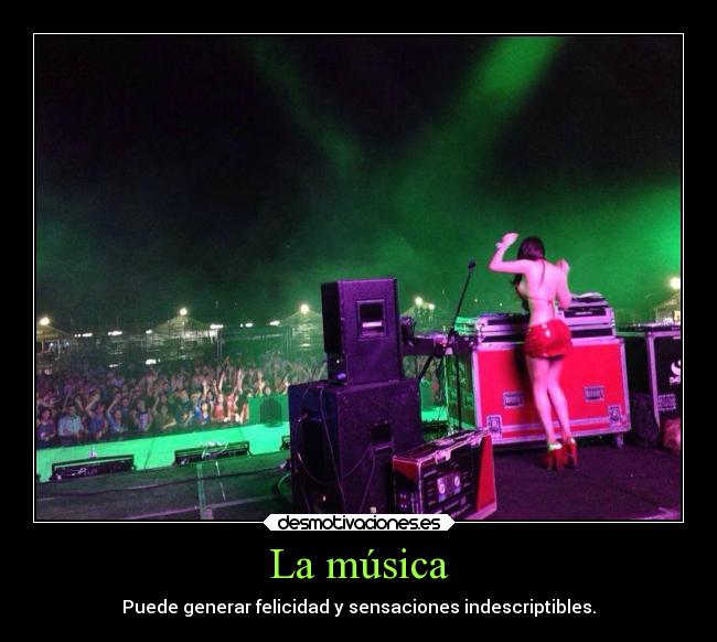 La música - Puede generar felicidad y sensaciones indescriptibles.