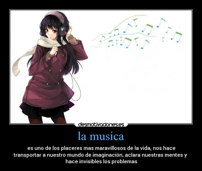 la musica - es uno de los placeres mas maravillosos de la vida, nos hace
transportar a nuestro mundo de imaginación, aclara nuestras mentes y 
hace invisibles los problemas