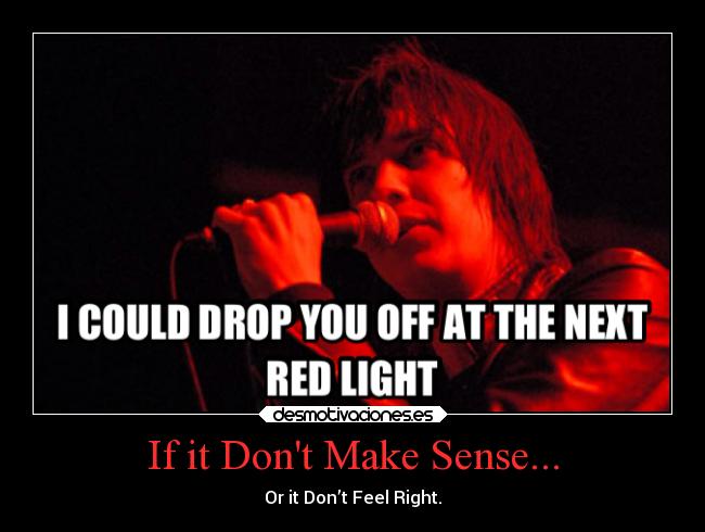 If it Dont Make Sense... - Or it Don’t Feel Right.