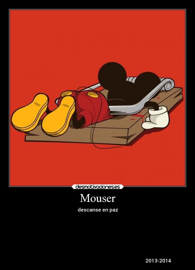 Mouser - descanse en paz
2013-2014