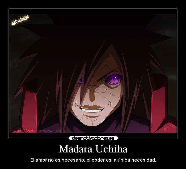 Madara Uchiha - El amor no es necesario, el poder es la única necesidad.