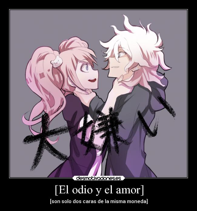 [El odio y el amor] - [son solo dos caras de la misma moneda]