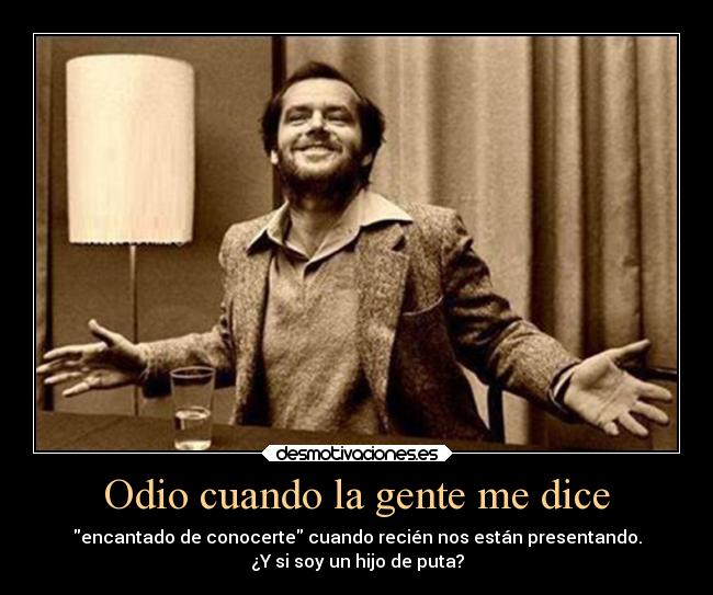 Odio cuando la gente me dice -