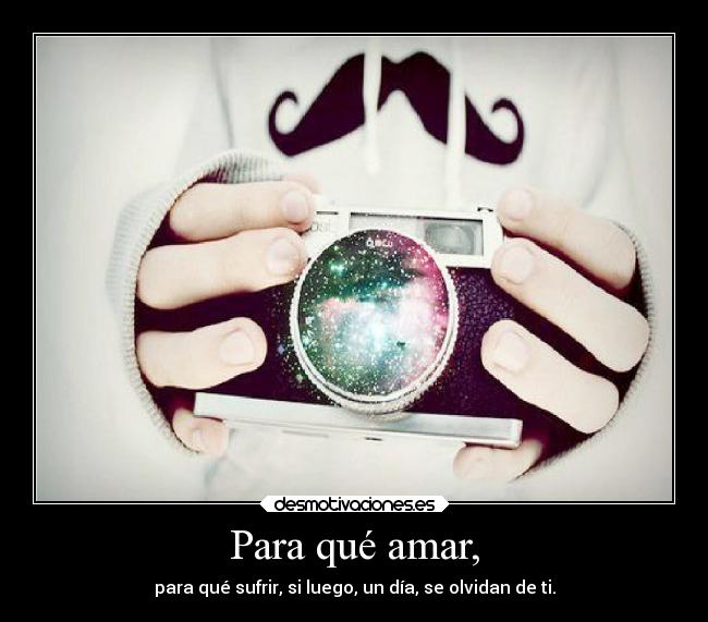 Para qué amar, -