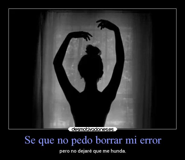 Se que no pedo borrar mi error -