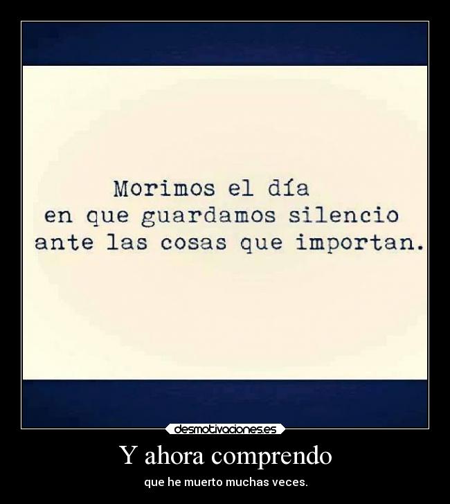 Y ahora comprendo - que he muerto muchas veces.