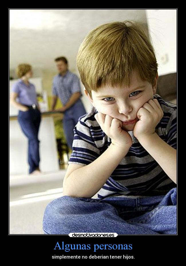 Algunas personas - simplemente no deberian tener hijos.