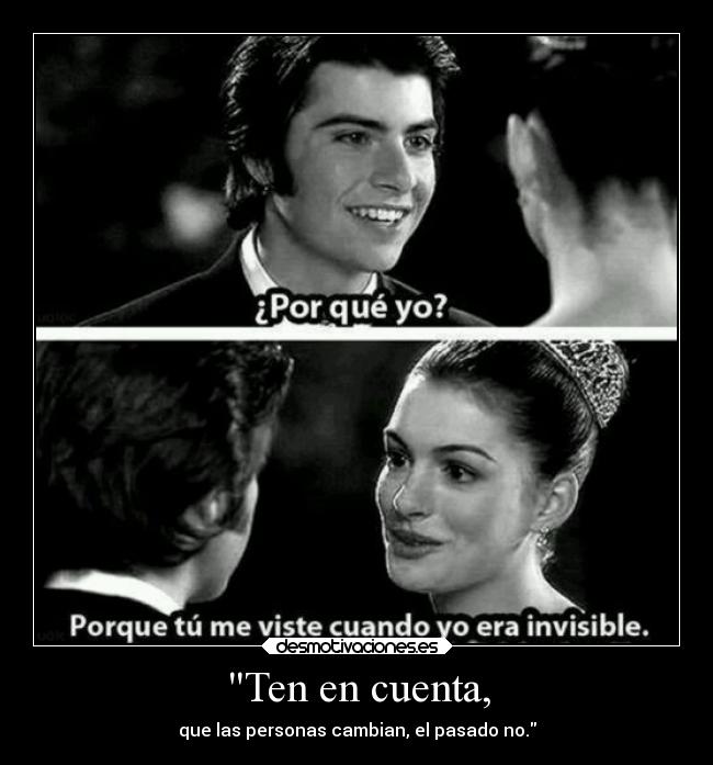 Ten en cuenta, - que las personas cambian, el pasado no.