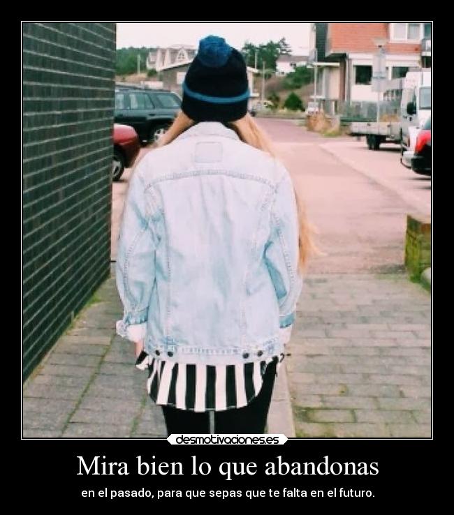 Mira bien lo que abandonas - 