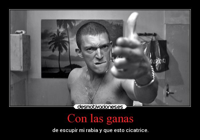 Con las ganas - de escupir mi rabia y que esto cicatrice.