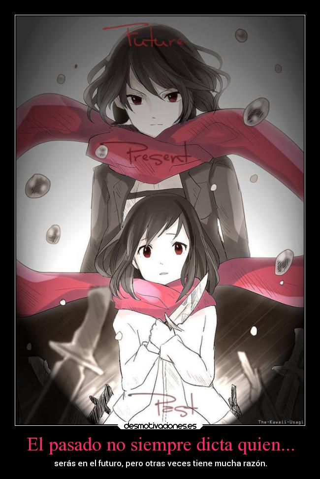 El pasado no siempre dicta quien... -