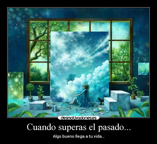 Cuando superas el pasado... -