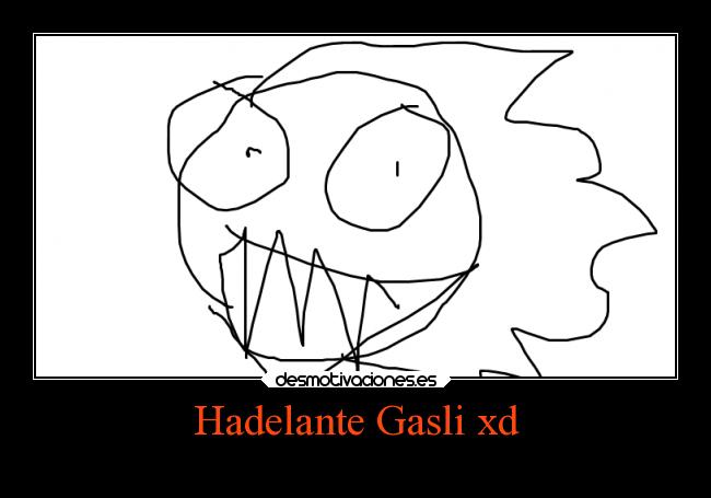 Hadelante Gasli xd -