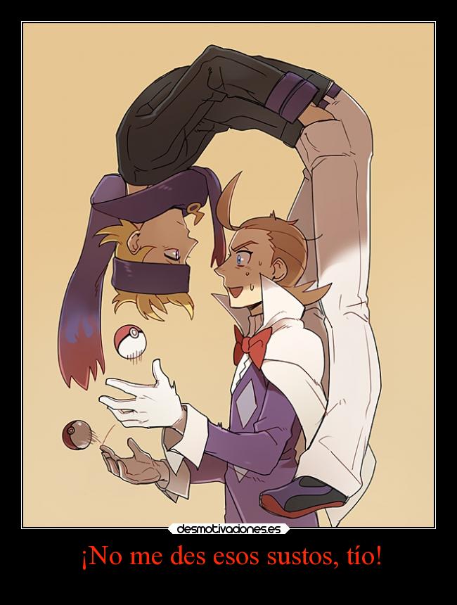 ¡No me des esos sustos, tío! -