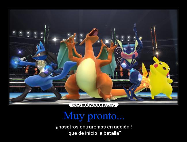 Muy pronto... - ¡¡nosotros entraremos en acción!!
que de inicio la batalla