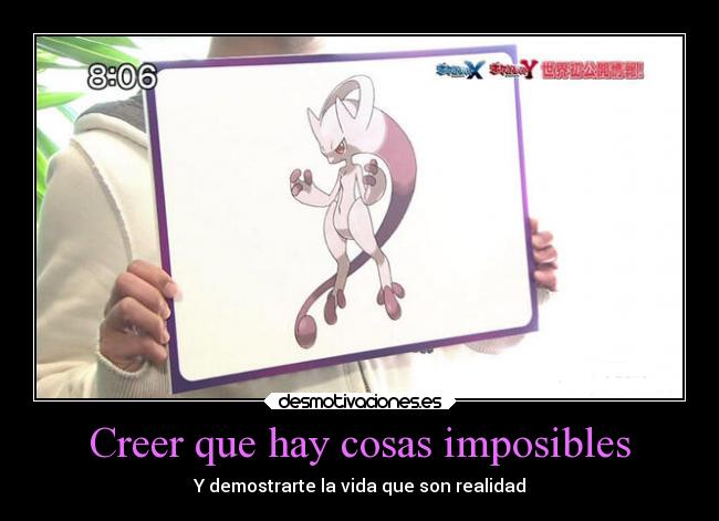 Creer que hay cosas imposibles - Y demostrarte la vida que son realidad