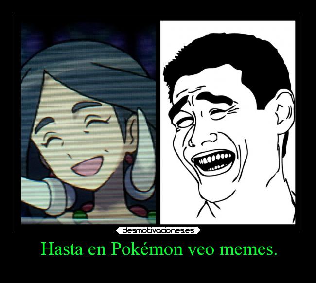 Hasta en Pokémon veo memes. - 